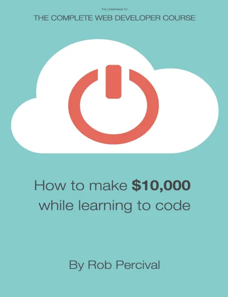 کتاب How to earn $10,000 while learning to code Rob Percival